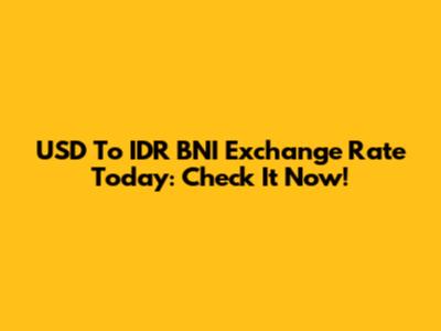 USD To IDR BNI Exchange Rate Today: Check It Now!
