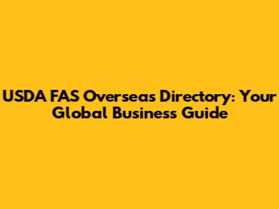 USDA FAS Overseas Directory: Your Global Business Guide