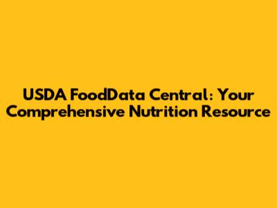 USDA FoodData Central: Your Comprehensive Nutrition Resource