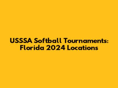USSSA Softball Tournaments: Florida 2024 Locations