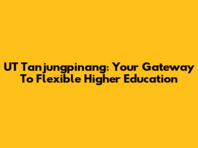 UT Tanjungpinang: Your Gateway To Flexible Higher Education
