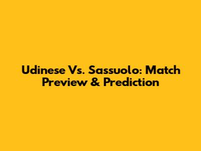 Udinese Vs. Sassuolo: Match Preview & Prediction