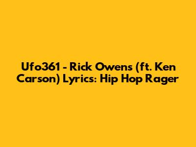 Ufo361 - Rick Owens (ft. Ken Carson) Lyrics: Hip Hop Rager