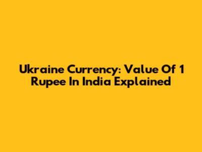 Ukraine Currency: Value Of 1 Rupee In India Explained