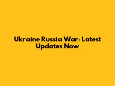 Ukraine Russia War: Latest Updates Now