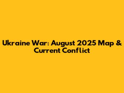 Ukraine War: August 2025 Map & Current Conflict