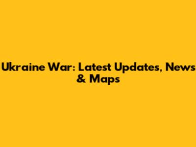 Ukraine War: Latest Updates, News & Maps