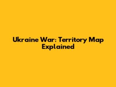 Ukraine War: Territory Map Explained