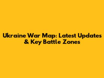 Ukraine War Map: Latest Updates & Key Battle Zones
