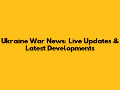 Ukraine War News: Live Updates & Latest Developments