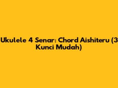 Ukulele 4 Senar: Chord Aishiteru (3 Kunci Mudah)
