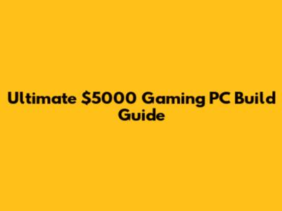 Ultimate $5000 Gaming PC Build Guide