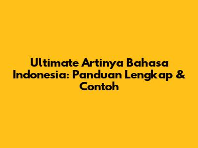 Ultimate Artinya Bahasa Indonesia: Panduan Lengkap & Contoh