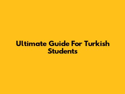 Ultimate Guide For Turkish Students