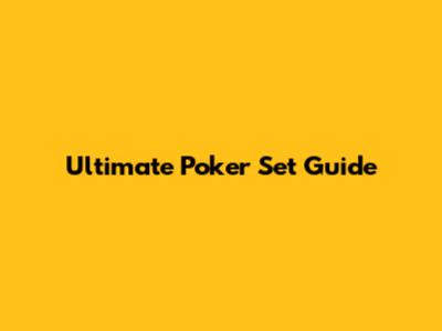 Ultimate Poker Set Guide