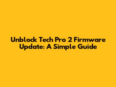 Unblock Tech Pro 2 Firmware Update: A Simple Guide