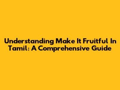Understanding 'Make It Fruitful' In Tamil: A Comprehensive Guide