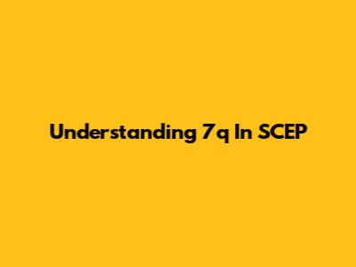 Understanding 7q In SCEP