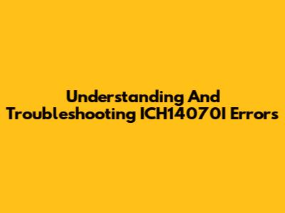 Understanding And Troubleshooting ICH14070I Errors