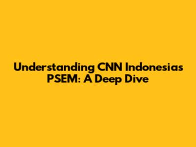 Understanding CNN Indonesia's PSEM: A Deep Dive