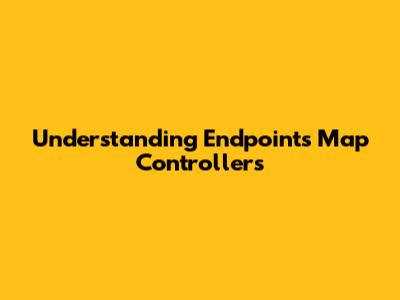 Understanding Endpoints Map Controllers
