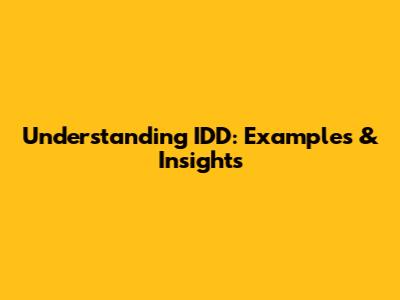 Understanding IDD: Examples & Insights