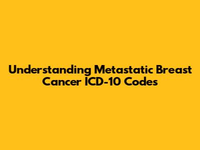 Understanding Metastatic Breast Cancer ICD-10 Codes