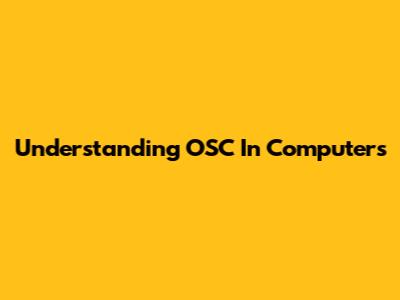 Understanding OSC In Computers