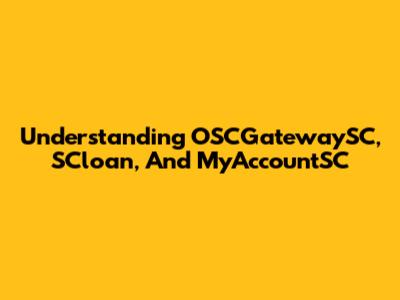 Understanding OSCGatewaySC, SCloan, And MyAccountSC
