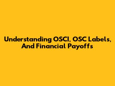 Understanding OSCI, OSC Labels, And Financial Payoffs