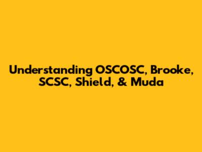 Understanding OSCOSC, Brooke, SCSC, Shield, & Muda