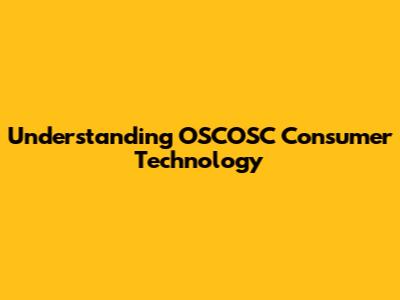 Understanding OSCOSC Consumer Technology