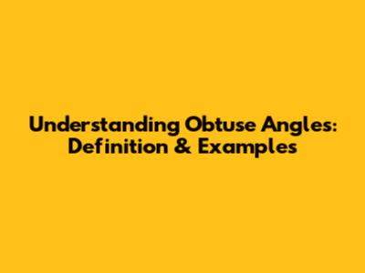 Understanding Obtuse Angles: Definition & Examples