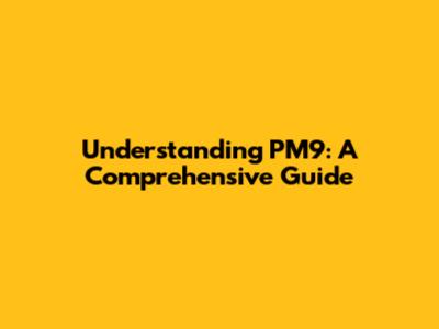 Understanding PM9: A Comprehensive Guide
