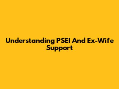 Understanding PSEI And Ex-Wife Support