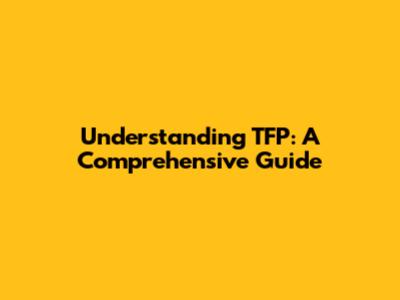 Understanding TFP: A Comprehensive Guide