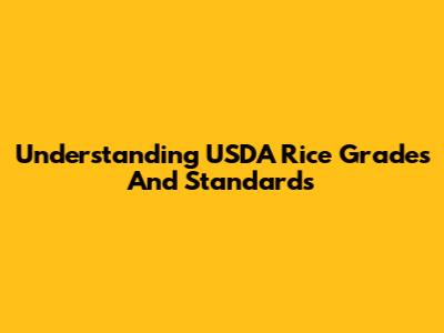 Understanding USDA Rice Grades And Standards