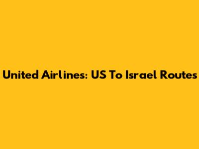 United Airlines: US To Israel Routes