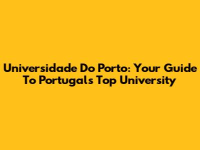 Universidade Do Porto: Your Guide To Portugal's Top University