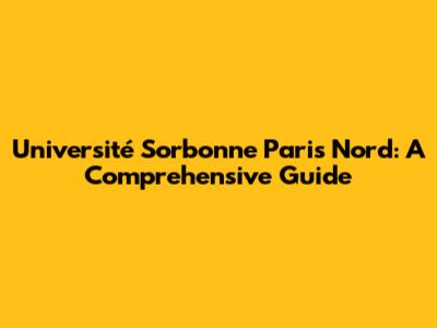 Université Sorbonne Paris Nord: A Comprehensive Guide