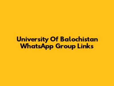 University Of Balochistan WhatsApp Group Links