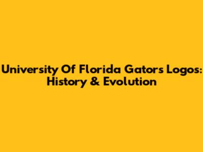 University Of Florida Gators Logos: History & Evolution