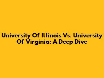 University Of Illinois Vs. University Of Virginia: A Deep Dive
