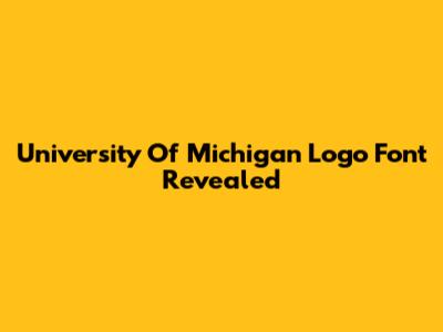 University Of Michigan Logo Font Revealed