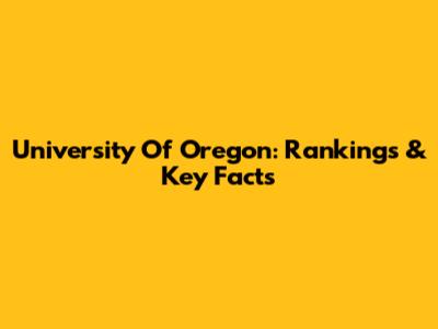 University Of Oregon: Rankings & Key Facts