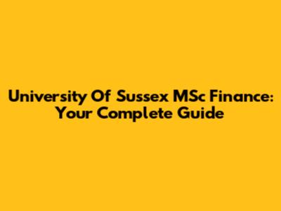 University Of Sussex MSc Finance: Your Complete Guide