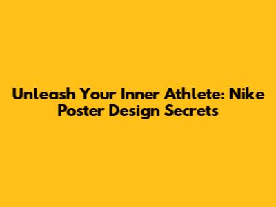 Unleash Your Inner Athlete: Nike Poster Design Secrets