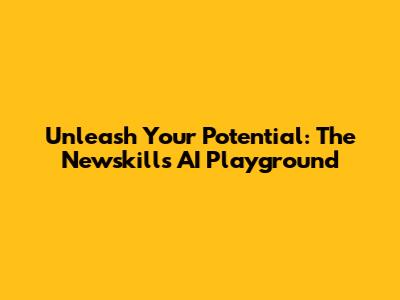 Unleash Your Potential: The Newskills AI Playground