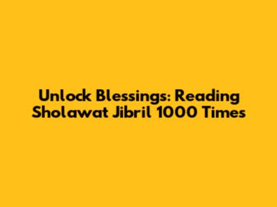 Unlock Blessings: Reading Sholawat Jibril 1000 Times