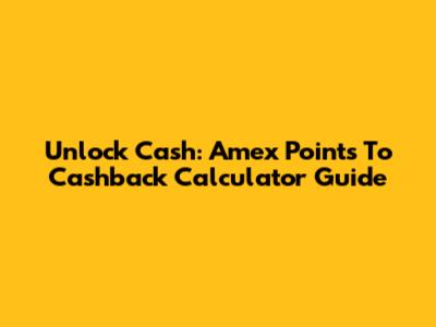 Unlock Cash: Amex Points To Cashback Calculator Guide